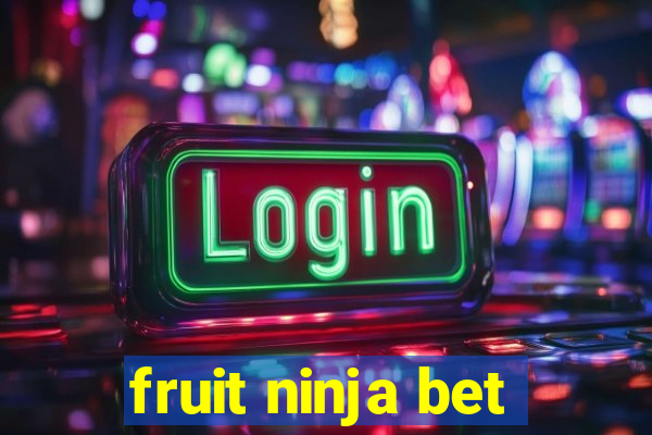 fruit ninja bet